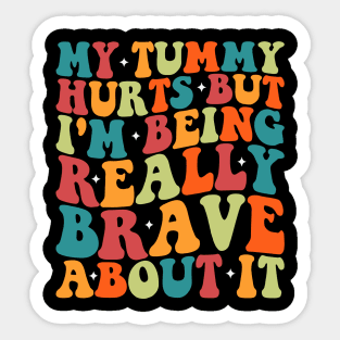 My Tummy Hurts But I'm Being Really Brave About It Groovy Sticker